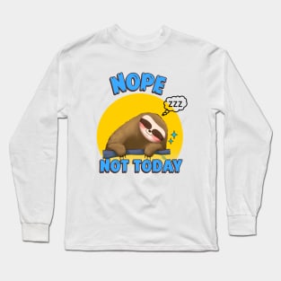 NOPE Not Today Sloth Long Sleeve T-Shirt